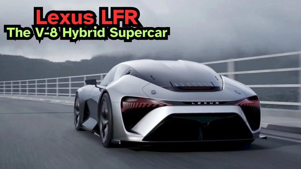 2027 Lexus LFR: The V-8 Hybrid Supercar Successor to the Legendary LFA